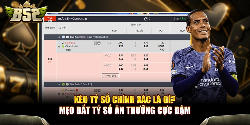 Kèo Tỷ Số Chính Xác Là Gì? Mẹo Bắt Tỷ Số Ăn Thưởng Cực Đậm 1 Kèo Tỷ Số Chính Xác Là Gì? Mẹo Bắt Tỷ Số Ăn Thưởng Cực Đậm