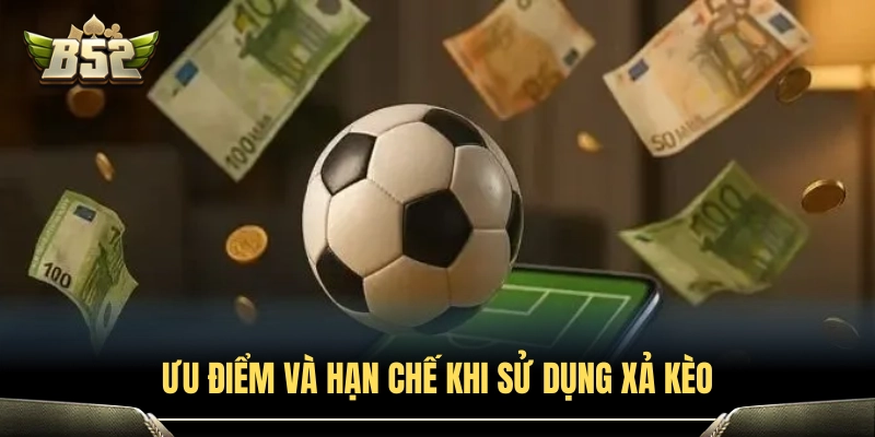 Cơ hội cắt lỗ và hạn chế tiền thưởng khi xả cược sớm 