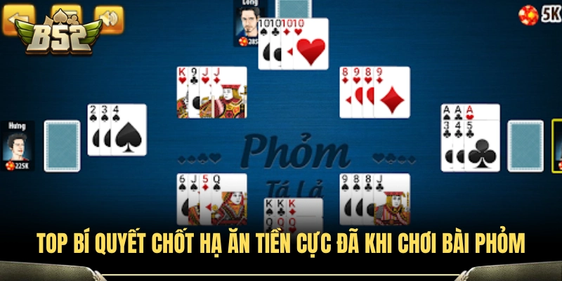 Tuyệt chiêu chốt Phỏm hạ bài cực chuẩn từ các tay chơi B52