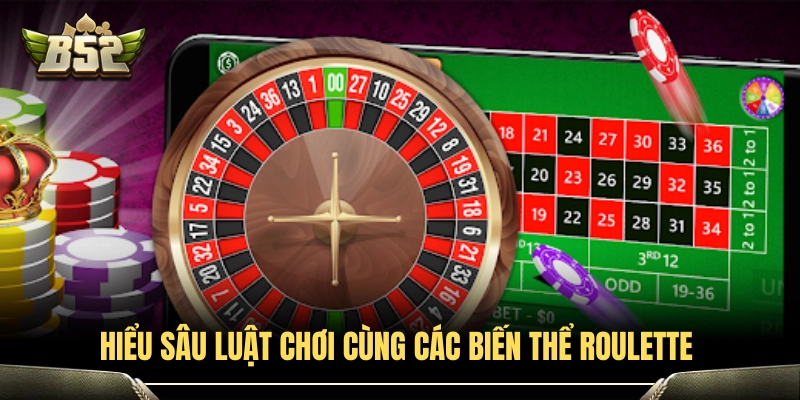 Hiểu sâu luật chơi cùng các biến thể Roulette 